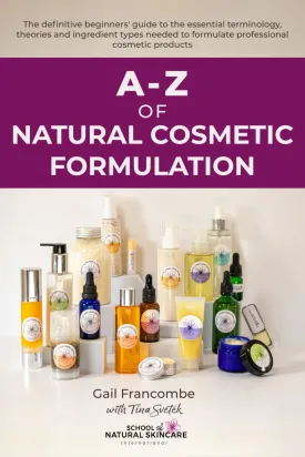 A-Z of Natural Cosmetic Formulation: The definitive beginners guide to the essential terminology, theories and ingredient types needed to formulate professional cosmetic products Paperback  May 18, 2019