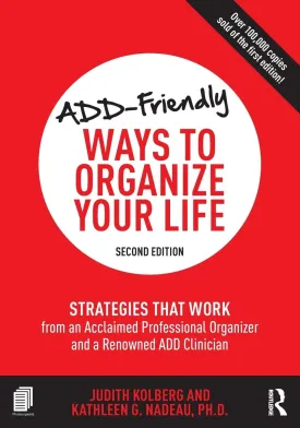 ADD-Friendly Ways to Organize Your Life: Strategies that Work from an Acclaimed Professional Organizer and a Renowned ADD Clinician 2nd Edition