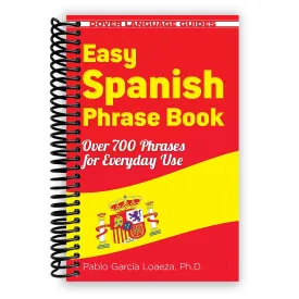 Easy Spanish Phrase Book NEW EDITION: Over 700 Phrases for Everyday Use (Dover Language Guides Spanish) [Spiral-bound] Dr. Pablo Garcia Loaeza Spiral-bound  May 21, 2013