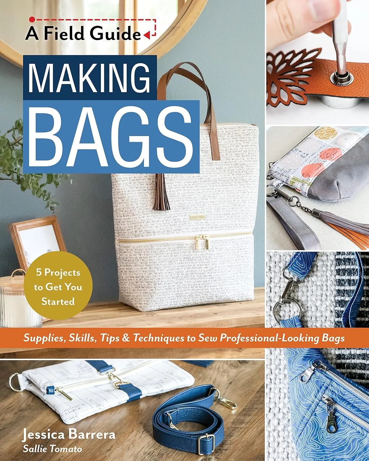 Making Bags, A Field Guide: Supplies, Skills, Tips & Techniques to Sew Professional-Looking Bags; 5 Projects to Get You Started Paperback  June 25, 2023