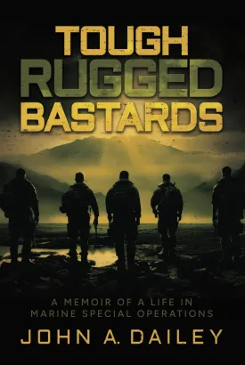 Tough Rugged Bastards: A Memoir of a Life in Marine Special Operations Hardcover  August 13, 2024